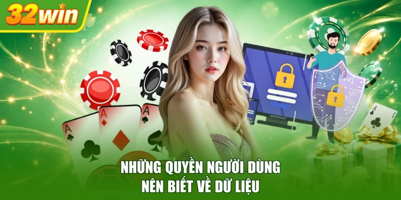 Những quyền người dùng nên biết về dữ liệu